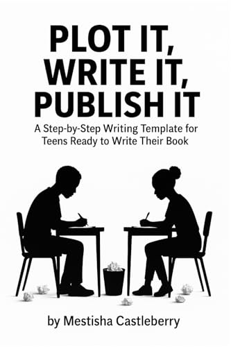 Plot It, Write It, Publish It: A Step-by-Step Writing Template for Teens Ready to Write Their Book