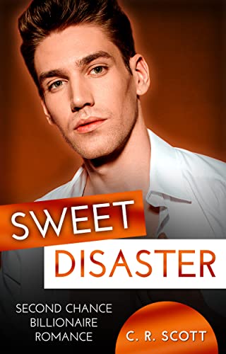 Sweet Disaster: Second Chance Billionaire Romance (Sweet Lovestories 1) von [C. R. Scott]