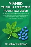 VIAMED TRIBULUS TERRESTRIS POWER RATGEBER: Die ultimative natürliche Lösung für Männer, um die Libido zu steigern, erektile Herausforderungen zu überwinden (German Edition)