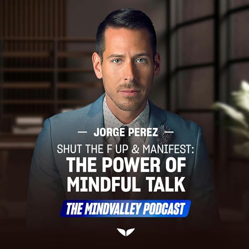 Shut the F Up & Manifest: The Power of Mindful Talk | Ep75