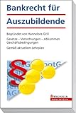  Bankrecht für Auszubildende: begründet von Hannelore Grill; Gesetze - Verordnungen - Abkommen - Geschäftsbedingungen; Gemäß aktuellem Lehrplan (Bankwesen)