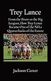 Trey Lance: From the Bison to the Big Leagues, How Trey Lance Became One of the NFLs Quarterbacks of the Future