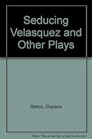 Seducing Velasquez and Other Plays 0981170463 Book Cover
