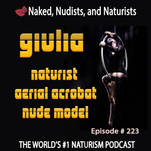Ep. 223 - GIULIA - Aerial Acrobat and Nude Model (Part 2); Radio Voices; Listener Letter; Marriages Not in Agreement With Naturism