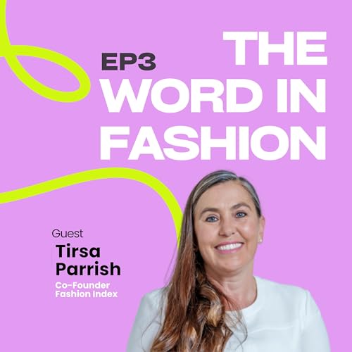 EP3: Beyond the Supply Chain: How Fashion Really Works with Tirsa Parrish