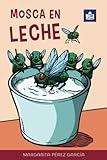 Mosca en leche: Easy Spanish Story in Easy-to-Read Format with Spanish-English Notes and Glossary...