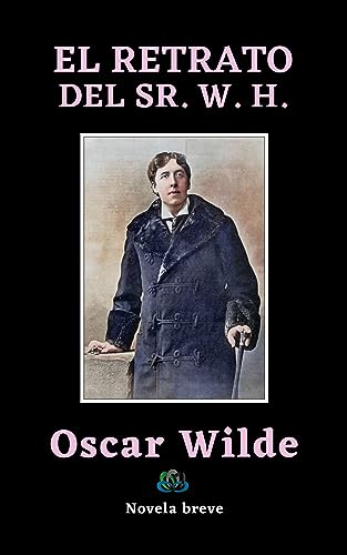EL RETRATO DEL SR. W. H.: Novela Breve (Spanish Edition)