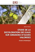 Etude de la Decoloration Des Eaux Sur Grignons d''olives Valorises 6131566607 Book Cover