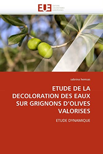 ETUDE DE LA DECOLORATION DES EAUX SUR GRIGNONS D'OLIVES VALORISES: ETUDE DYNAMIQUE (Omn.Univ.Europ.) (French Edition)