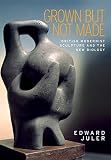 Grown but not made: British Modernist sculpture and the New Biology