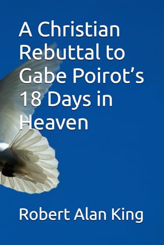 A Christian Rebuttal to Gabe Poirot’s 18 Days in Heaven