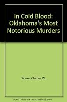 In Cold Blood: Oklahoma's Most Notorious Murders 0963906224 Book Cover
