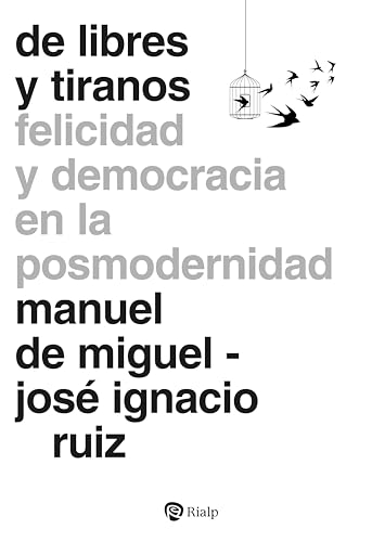 De libres y tiranos: Felicidad y democracia en la posmodernidad (Fuera de colección)