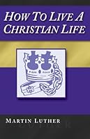 How To Live A Christian Life, 2nd Ed. 0974852937 Book Cover