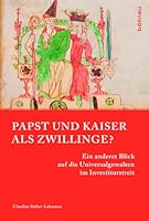 Papst Und Kaiser ALS Zwillinge?: Ein Anderer Blick Auf Die Universalgewalten Im Investiturstreit 3412224502 Book Cover