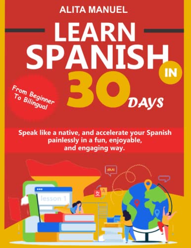 Compare Textbook Prices for LEARN SPANISH IN 30 DAYS: Speak like a native, from beginner to bilingual, and accelerate your Spanish painlessly in a fun, enjoyable and engaging way  ISBN 9798386712082 by MANUEL, ALITA