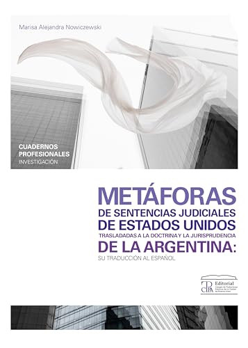 Metáforas de sentencias judiciales de Estados Unidos trasladadas a la doctrina y la jurisprudencia de la Argentina: Su traducción al español (Cuadernos profesionales) (Spanish Edition)