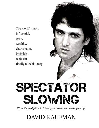 Spectator Slowing: What it's really like to follow your dream and never give up. -  Kaufman, David, Paperback