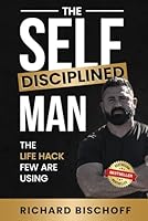 The Self-Disciplined Man: The Life Hack Few Are Using B0CSBPG5NQ Book Cover