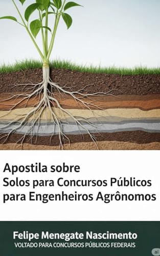 Apostila sobre Solos para Concursos Publicos para Engenheiros Agronômos (Apostilas completas para concursos publicos de engenharia agronômica)