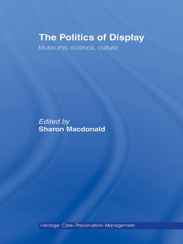 The Politics of Display: Museums, Science, Culture (Heritage: Care-Preservation-Management)