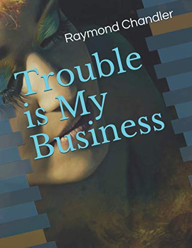 Trouble is My Business