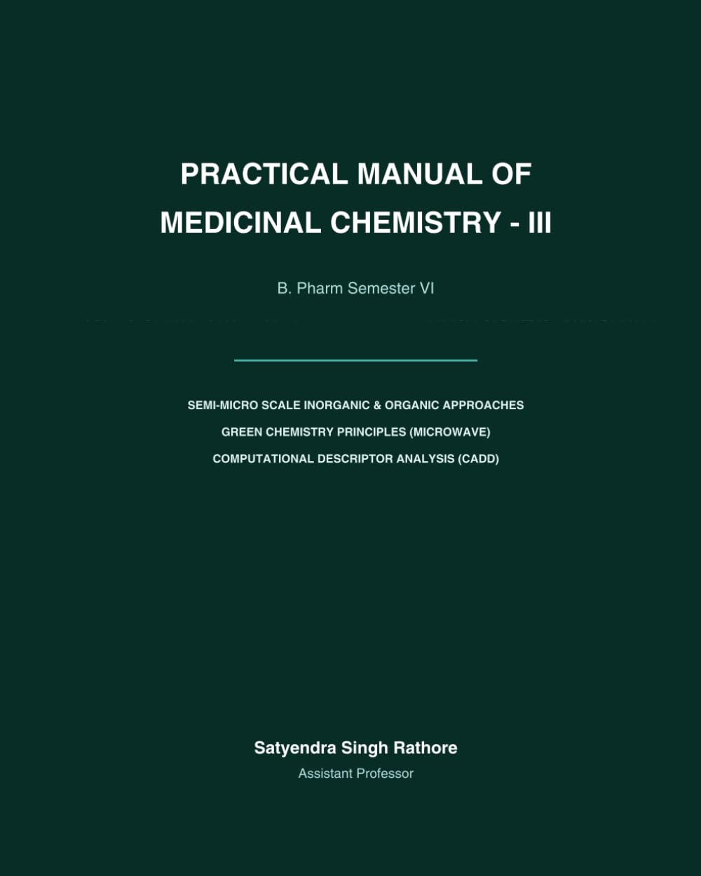PRACTICAL MANUAL OF MEDICINAL CHEMISTRY - III: B. Pharm Semester VI (As per PCI Syllabus - Code: BP607P)