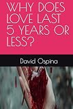 WHY DOES LOVE LAST 5 YEARS OR LESS?