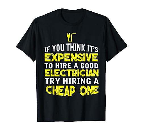 Funny Electrician Humor Hire A Good Electrician T-Shirt