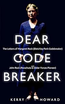 Dear Codebreaker: The Letters of Margaret Rock (Bletchley Park Codebreaker) and John Rock (Parachute & Glider Forces Pioneer) by [Kerry Howard]
