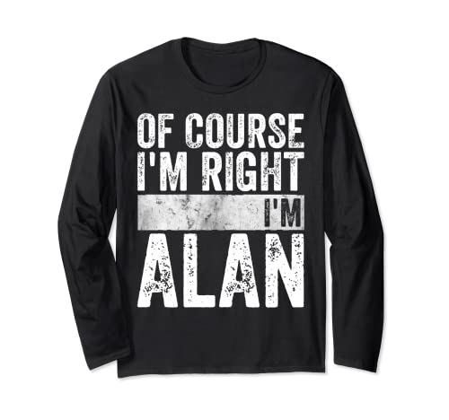 Camiseta de nombre personalizada divertida de Course I'm Right I'm Alan Manga Larga