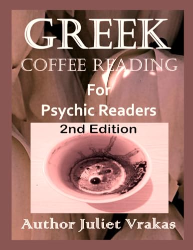 Greek Coffee Reading For Psychic Readers 2nd Edition (Juliet's Coffee Cup Reading Mysteries)
