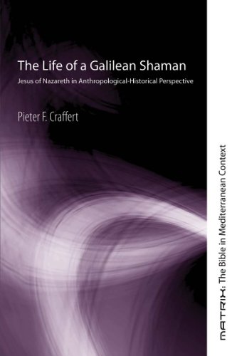 The Life of a Galilean Shaman: Jesus of Nazareth in Anthropological-Historical Perspective (Matrix: The Bible in Mediterranean Context Book 3)