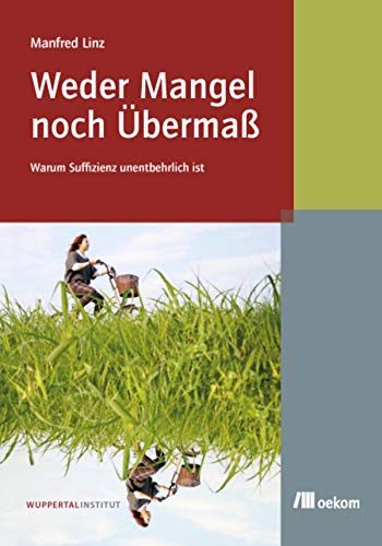 Weder Mangel noch Übermaß: Warum Suffizienz unentbehrlich ist