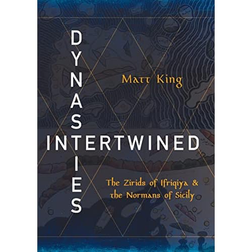 Dynasties Intertwined: The Zirids of Ifriqiya and the Normans of Sicily (Medieval Societies, Religions, and Cultures)