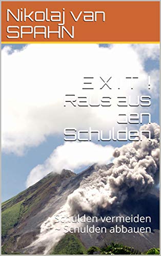 Exit Raus Aus Den Schulden Schulden Vermeiden Schulden Abbauen Ebook Van Spahn Nikolaj Amazon De Kindle Shop