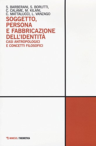 Soggetto, persona e fabbricazione dell'identità. Casi antropologici e concetti filosof