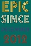 Photo Gallery epic since december 2012: 8th birthday gift ideas / funny 8 year old gift idea / born in 2012 funny notebook gift / gift for seniors, grandfather or ... / greeting card alternative for real legends Photo Gallery epic since december 2012: 8th birthday gift ideas / funny 8 year old gift idea / born in 2012 funny notebook gift / gift for seniors, grandfather or ... / greeting card alternative for real legends