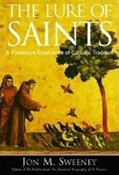 The Lure Of Saints: A Protestant Experience Of Catholic Tradition