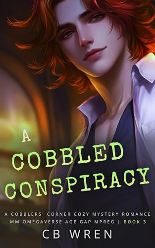 A Cobbled Conspiracy: A MM Non-Shifter Omegaverse Mpreg Cozy Mystery Age Gap Romance Novella (A Cobblers’ Corner Cozy Mystery Book 3)