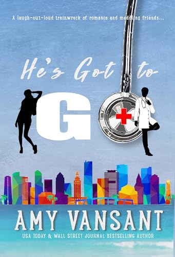 He's Got to GO: A laugh-out-loud trainwreck of romance and meddling friends... (RomComs by Amy Vansant)