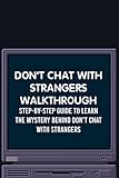  Don\'t Chat With Strangers Walkthrough: Step-By-Step Guide to Learn The Mystery Behind Don\'t Chat with Strangers (English Edition)