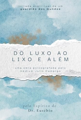 Do luxo ao lixo e além: Uma obra psicografada pelo médium Júlio C...