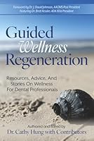 Guided Wellness Regeneration: Resources, Advice, And Stories On Wellness For Dental Professionals 1966168683 Book Cover