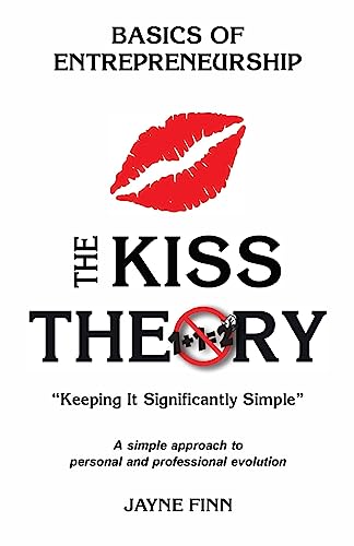 The KISS Theory: Basics of Entrepreneurship: Keep It Strategically Simple "A simple approach to personal and professional development."