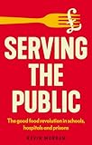  Serving the public: The good food revolution in schools, hospitals and prisons (Manchester Capitalism)