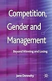 Competition, Gender and Management: Beyond Winning and Losing