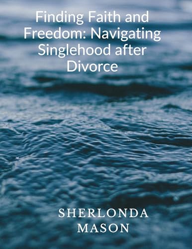 Finding Faith and Freedom: Navigating Singlehood after Divorce