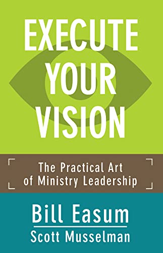 Execute Your Vision: The Practical Art of Ministry Leadership