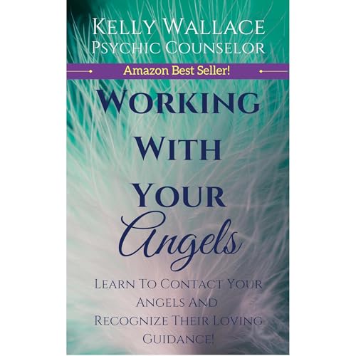 Working With Your Angels - Contact Your Loving Guardians &amp;amp; Recognize Their Signs! by Kelly Wallace episode artwork